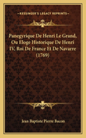 Panegyrique De Henri Le Grand, Ou Eloge Historique De Henri IV, Roi De France Et De Navarre (1769)