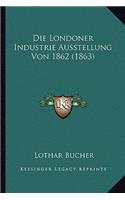 Die Londoner Industrie Ausstellung Von 1862 (1863)