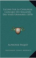 Lecons Sur La Chirurgie Clinique Des Maladies Des Voies Urinaires (1878)