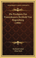 Die Predigten Des Franziskaners Berthold Von Regensburg (1906)
