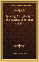 Opening A Highway To The Pacific, 1838-1846 (1921)