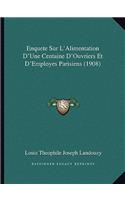 Enquete Sur L'Alimentation D'Une Centaine D'Ouvriers Et D'Employes Parisiens (1908)