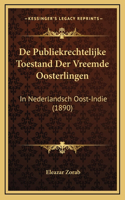 De Publiekrechtelijke Toestand Der Vreemde Oosterlingen: In Nederlandsch Oost-Indie (1890)