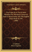 Une Copie de La Vie de Saint Theodose Par Theodore Conservee Dans Le Baroccianus 183; The English Faust-Book of 1592 (1900)