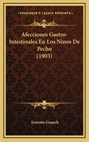 Afecciones Gastro-Intestinales En Los Ninos De Pecho (1903)