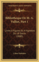 Bibliotheque De M. A. Vulliet, Part 1