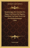 Bestimmungen Des Gewichtes Des Magens Und Darmes Bei Mageren, Mittelfetten Und Fetten Tieren Und Gewichtsbestimmungen (1904)