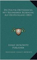 Politik Oesterreichs Mit Besonderer Beziehung Auf Deutschland (1851)
