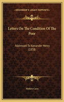 Letters On The Condition Of The Poor: Addressed To Alexander Henry (1838)