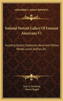 National Portrait Gallery Of Eminent Americans V1: Including Orators, Statesman, Naval And Military Heroes, Jurists, Authors, Etc.