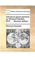 Advice to Gouty Persons, by Richard Kentish, M.D. ... Second Edition.