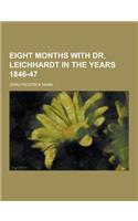 Eight Months with Dr. Leichhardt in the Years 1846-47