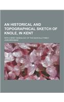 An Historical and Topographical Sketch of Knole, in Kent; With a Brief Genealogy of the Sackville Family: (English)
