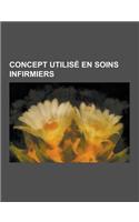 Concept Utilise En Soins Infirmiers: Soins de Sante, Maladie de Longue Duree, Travail de Deuil, Concepts Fondamentaux En Soins Infirmiers, Education T(French)