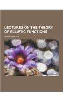 Lectures on the Theory of Elliptic Functions