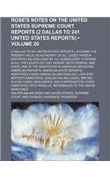 Rose's Notes on the United States Supreme Court Reports (2 Dallas to 241 United States Reports) (Volume 20); (2 Dallas to 241 United States Reports),: (English)
