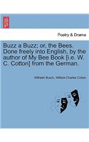 Buzz a Buzz; Or, the Bees. Done Freely Into English, by the Author of My Bee Book [I.E. W. C. Cotton] from the German.