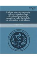 Students' Return to Community College: A Mixed Methods Exploration of Postsecondary Educational Paths That Include an Interruption in Attendance