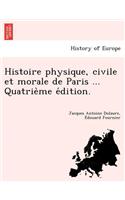 Histoire Physique, Civile Et Morale de Paris ... Quatrie Me E Dition.