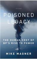 Poisoned Legacy: The Human Cost of Bp's Rise to Power(English)