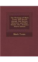The Writings of Mark Twain: Tom Sawyer Abroad, Tom Sawyer, Detective, and Other Stories, Etc