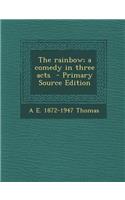 The Rainbow; A Comedy in Three Acts