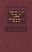 Outlines of the History of Dogma - Primary Source Edition