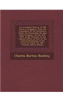 An Anecdotal History of Old Times in Singapore, from the Foundation of the Settlement Under the Honourable the East India Company, on Feb. 6th, 1819,: (English)