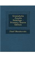 Gramatyka Jezyka Polskiego - Primary Source Edition