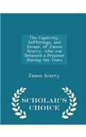 Captivity, Sufferings, and Escape, of James Scurry, who was Detained a Prisoner During ten Years - Scholar's Choice Edition