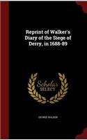 Reprint of Walker's Diary of the Siege of Derry, in 1688-89: (English)