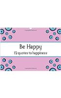 Be Happy - 12 Quotes to Happiness 2017