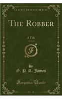 The Robber, Vol. 2 of 3: A Tale (Classic Reprint)