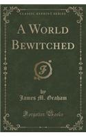 A World Bewitched (Classic Reprint)