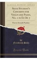 Seitz Student's Concerto for Violin and Piano, No. 1 in D, Op. 7: First to Seventh Position (Classic Reprint)