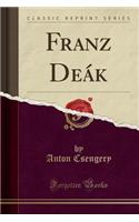 Franz Deák (Classic Reprint)