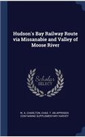 Hudson's Bay Railway Route via Missanabie and Valley of Moose River