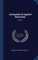 Cyclopedia Of Applied Electricity; Volume 7