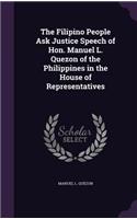 The Filipino People Ask Justice Speech of Hon. Manuel L. Quezon of the Philippines in the House of Representatives