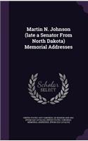 Martin N. Johnson (Late a Senator from North Dakota) Memorial Addresses