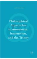 Philosophical Approaches to Atonement, Incarnation, and the Trinity