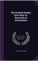 The Gradual Reader, First Step; Or, Exercises in Articulation