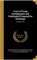 List of Fungi (ustilaginales and Uredinales) Prepared for Exchange; Volume no.195