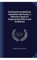 Drafting Room Methods, Standards and Forms, a Reference Book for Engineering Offices and Draftsmen