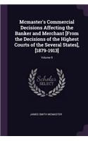 Mcmaster's Commercial Decisions Affecting the Banker and Merchant [From the Decisions of the Highest Courts of the Several States], [1879-1913]; Volume 9