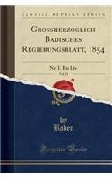Großherzoglich Badisches Regierungsblatt, 1854, Vol. 52: Nr. I. Bis Liv (Classic Reprint)