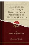 Description Des Tableaux Qui Ornent Le Grand Appartement de l'Hï¿½tel de Montcalm (Classic Reprint)