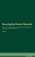 Reversing Eye Floaters Naturally the Raw Vegan Plant-Based Detoxification & Regeneration Workbook for Healing Patients. Volume 2