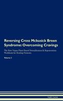 Reversing Cross McKusick Breen Syndrome: Overcoming Cravings the Raw Vegan Plant-Based Detoxification & Regeneration Workbook for Healing Patients. Volume 3