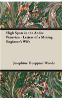 High Spots in the Andes Peruvian - Letters of a Mining Engineer's Wife